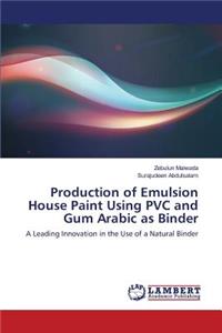 Production of Emulsion House Paint Using PVC and Gum Arabic as Binder