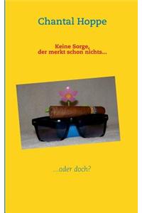 Keine Sorge, der merkt schon nichts...