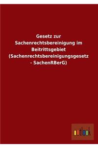 Gesetz Zur Sachenrechtsbereinigung Im Beitrittsgebiet (Sachenrechtsbereinigungsgesetz - Sachenrberg)