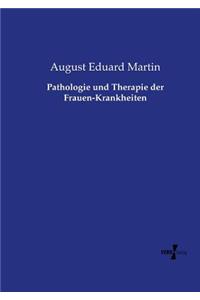 Pathologie und Therapie der Frauen-Krankheiten