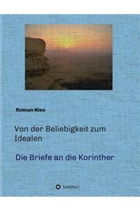 Von der Beliebigkeit zum Idealen - Die Korintherbriefe