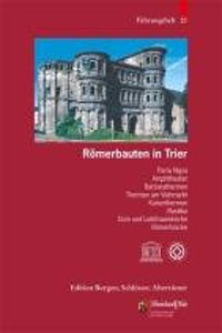 Romerbauten in Trier: Porta Nigra, Basilika, Amphitheater, Barbarathermen, Thermen Am Viehmarkt, Kaiserthermen, Basilika, Dom Und Liebfrauen