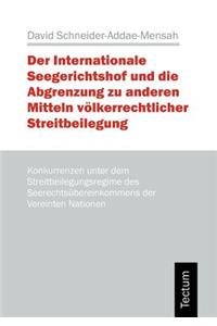 Der Internationale Seegerichtshof und die Abgrenzung zu anderen Mitteln völkerrechtlicher Streitbeilegung