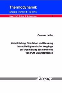 Modellbildung, Simulation Und Messung Thermofluiddynamischer Vorgange Zur Optimierung Des Flowfields Von Pem-Brennstoffzellen