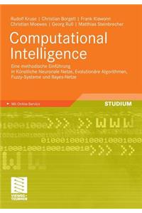 Computational Intelligence: Eine Methodische Einfuhrung in Kunstliche Neuronale Netze, Evolutionare Algorithmen, Fuzzy-Systeme Und Bayes-Netze