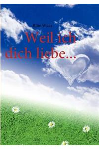 Weil ich dich liebe...