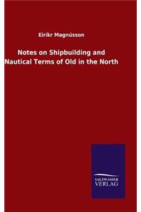 Notes on Shipbuilding and Nautical Terms of Old in the North