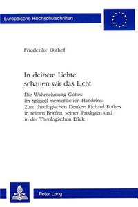 In Deinem Lichte Schauen Wir Das Licht: Die Wahrnehmung Gottes Im Spiegel Menschlichen Handelns: Zum Theologischen Denken Richard Rothes in Seinen Briefen, Seinen Predigten Und in Der Theo