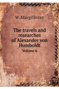 The Travels and Researches of Alexander Von Humboldt Volume 6