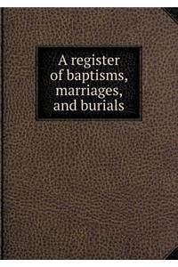 A Register of Baptisms, Marriages, and Burials