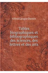 Tables Biographiques Et Bibliographiques Des Sciences, Des Lettres Et Des Arts