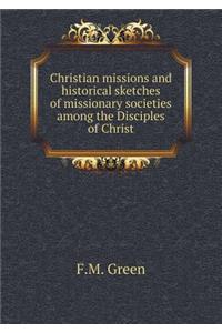 Christian Missions and Historical Sketches of Missionary Societies Among the Disciples of Christ