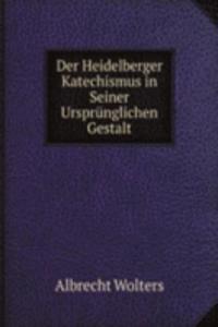 Der Heidelberger Katechismus in Seiner Ursprunglichen Gestalt