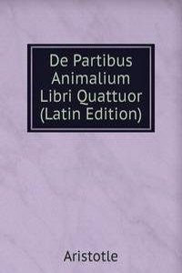 De Partibus Animalium Libri Quattuor (Latin Edition)