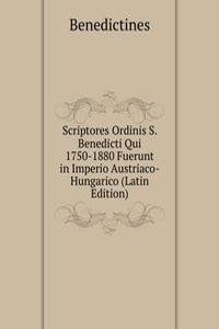 Scriptores Ordinis S. Benedicti Qui 1750-1880 Fuerunt in Imperio Austriaco-Hungarico (Latin Edition)