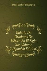 Galeria De Oradores De Mexico En El Siglo Xix, Volume 2 (Spanish Edition)