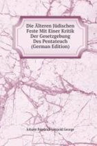 Die Alteren Judischen Feste Mit Einer Kritik Der Gesetzgebung Des Pentateuch (German Edition)