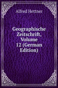 Geographische Zeitschrift, Volume 12 (German Edition)