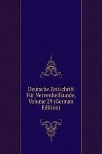Deutsche Zeitschrift Fur Nervenheilkunde, Volume 29 (German Edition)