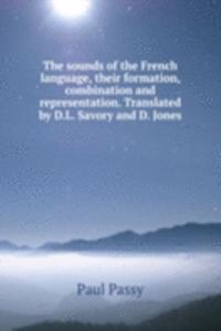 sounds of the French language, their formation, combination and representation. Translated by D.L. Savory and D. Jones