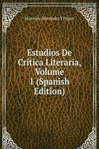 Estudios De Critica Literaria, Volume 1 (Spanish Edition)