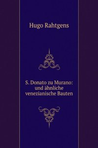 S. Donato Zu Murano: Und Ahnliche Venezianische Bauten (German Edition)