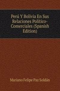 Peru Y Bolivia En Sus Relaciones Politico-Comerciales (Spanish Edition)