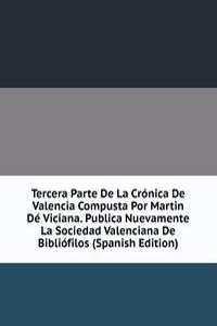 Tercera Parte De La Cronica De Valencia Compusta Por Martin De Viciana. Publica Nuevamente La Sociedad Valenciana De Bibliofilos (Spanish Edition)