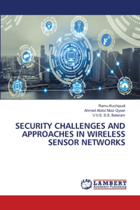 Security Challenges and Approaches in Wireless Sensor Networks