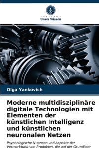 Moderne multidisziplinäre digitale Technologien mit Elementen der künstlichen Intelligenz und künstlichen neuronalen Netzen