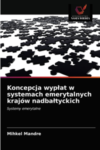 Koncepcja wyplat w systemach emerytalnych krajów nadbaltyckich