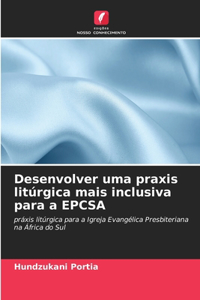 Desenvolver uma praxis litúrgica mais inclusiva para a EPCSA
