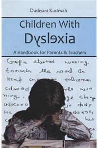 Children With Dyslexia - A Handbook for Parents & Teachers