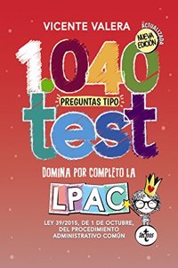 1040 preguntas tipo test LPAC: Ley 39/2015, de 1 de octubre, del Procedimiento Administrativo Comun