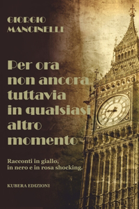 Per ora non ancora tuttavia in qualsiasi altro momento