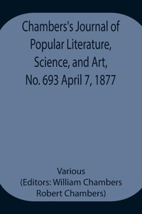 Chambers's Journal of Popular Literature, Science, and Art, No. 693 April 7, 1877