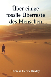 Über einige fossile Überreste des Menschen