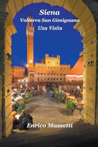 Siena, Volterra, San Gimignano Una Visita