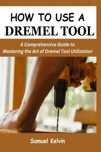 How to Use a Dremel Tool: A Comprehensive Guide to Mastering the Art of Dremel Tool Utilization