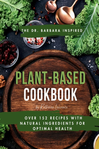 The Dr. Barbara Inspired Plant-Based Cookbook