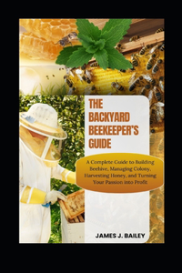 Backyard Beekeeper's Guide
