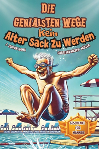 Die Genialsten Wege Kein Alter Sack Zu Werden