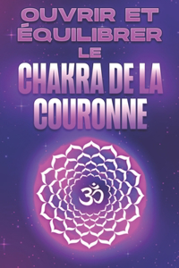 Ouvrir et équilibrer le chakra de la couronne