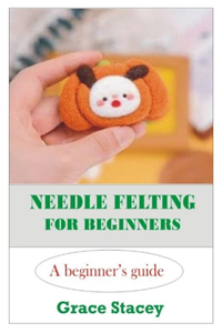 Needle Felting for Beginners