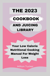 The 2023 Cookbook And Juicing Library