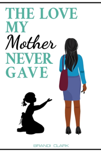 Love My Mother Never Gave
