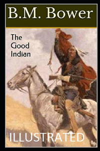The Good Indian Illustrated by B.M. Bower