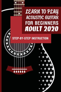 Learn To Play Acoustic Guitar For Beginners Adult 2020- Step-by-step Instruction