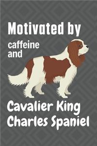 Motivated by caffeine and Cavalier King Charles Spaniel