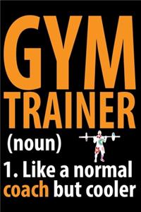 Gym Trainer 1. Like A Normal Coach But Cooler